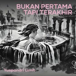 Bukan Pertama Tapi Terakhir