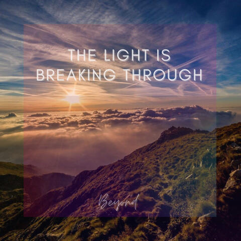 The Light Is Breaking Through