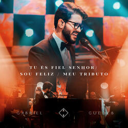 Tu és Fiel Senhor / Sou Feliz / Meu Tributo