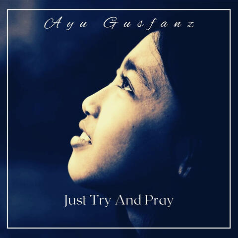 Just Try and Pray