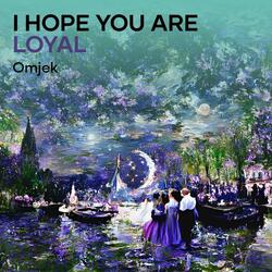 I Hope You Are Loyal