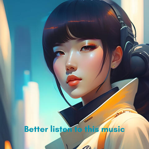 Better Listen to This Music