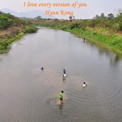 I Love Every Version Of You