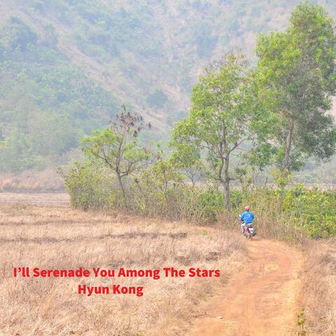 I’ll Serenade You Among The Stars