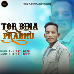 TOR BINA PRABHU