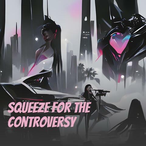 Squeeze for the Controversy