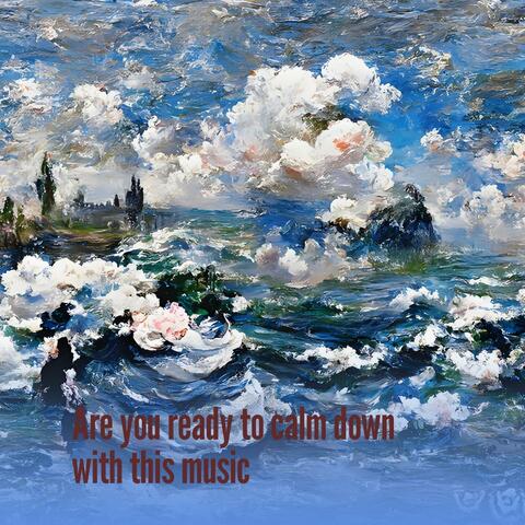 Are You Ready to Calm Down with This Music