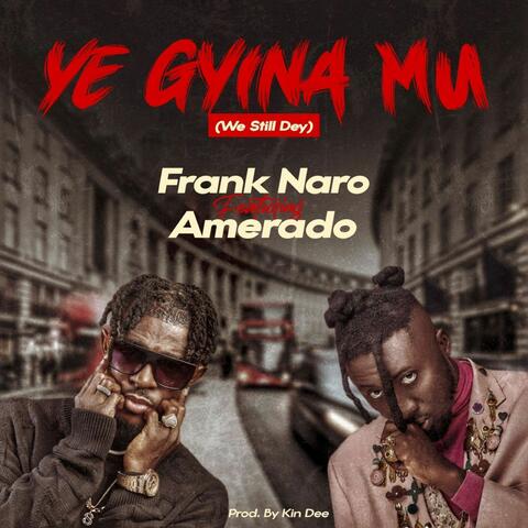 YE GYINA MU (WE STILL DEY)