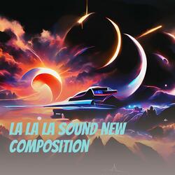 La La La Sound New Composition