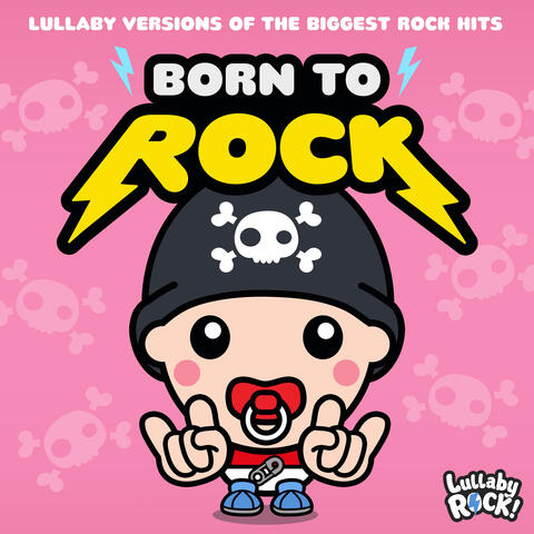 Born to Rock : Lullaby Versions of the Biggest Rock Hits