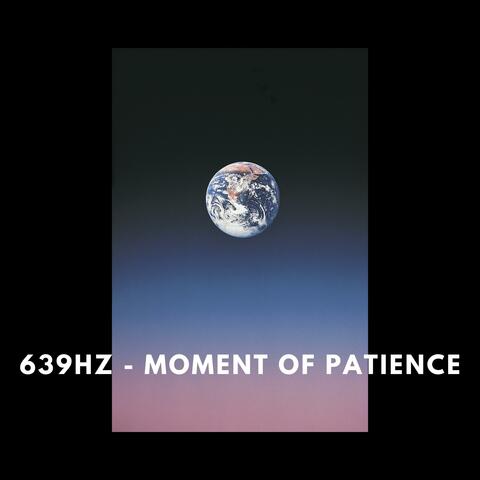 639Hz - Moment of Patience