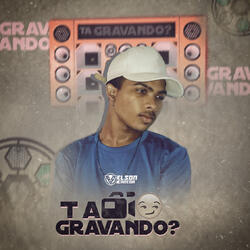 Ta Gravando ?