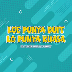 Loe Punya Duit Lo Punya Kuasa