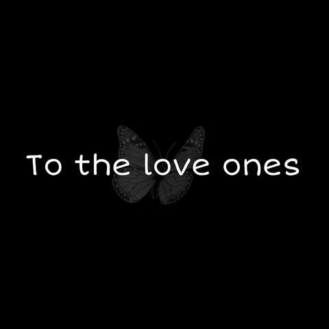 To the Love Ones