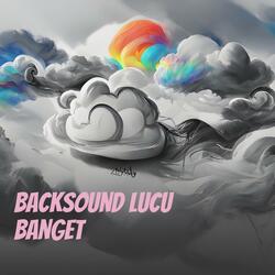 Backsound Lucu Banget