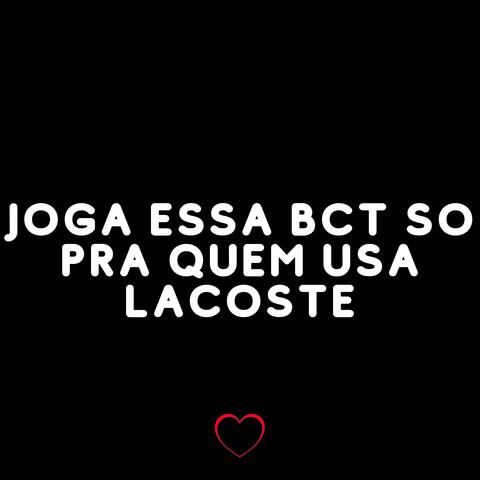Joga Essa Bct so pra Quem Usa Lacoste