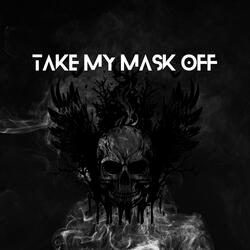 TAKE MY MASK OFF