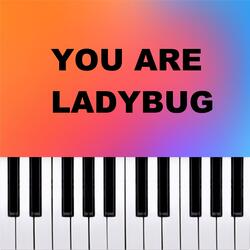 YOU ARE LADYBUG