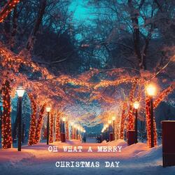 Oh What a Merry Christmas Day
