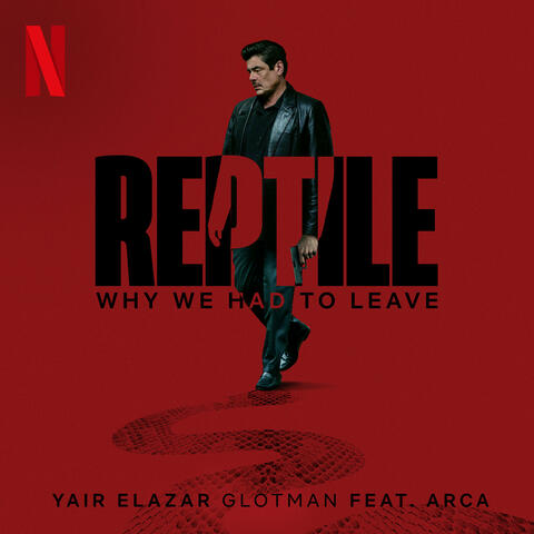 Why We Had to Leave (from the Netflix Film "Reptile")