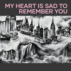 My Heart Is Sad to Remember You