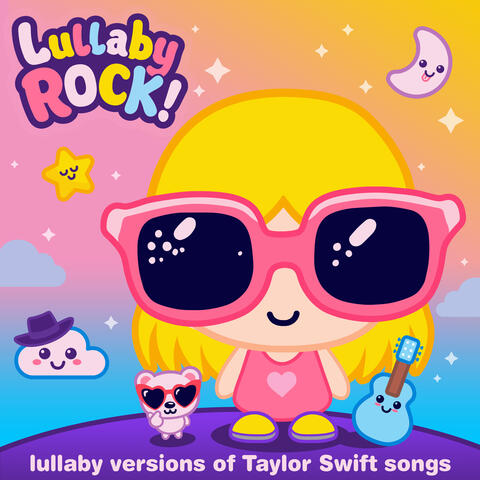 Lullaby Versions of Taylor Swift Songs