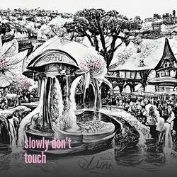 Slowly Don't Touch