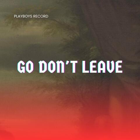 Go Don't Leave