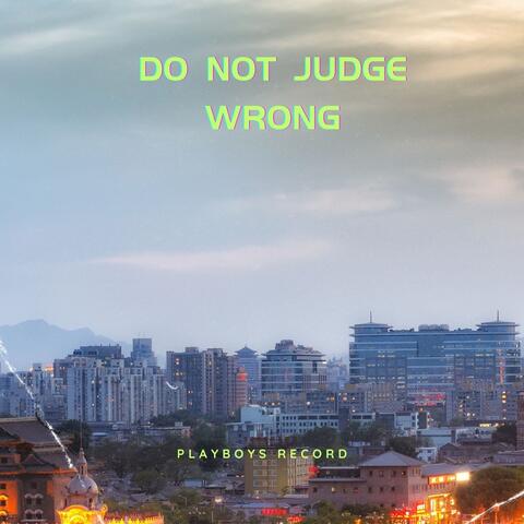 Do Not Judge Wrong