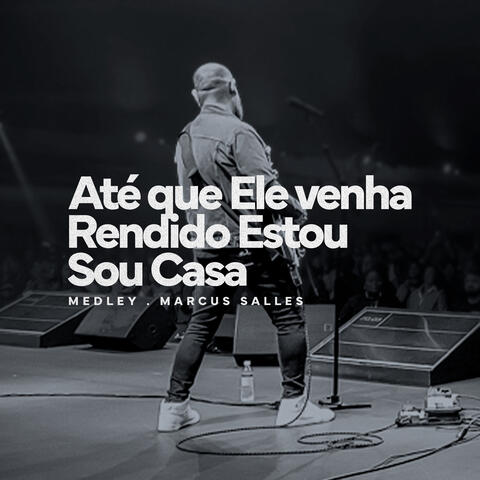Até que Ele venha / Rendido Estou / Sou Casa