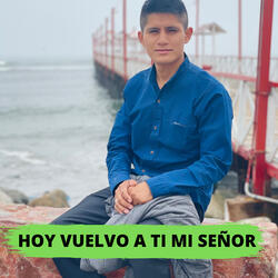 Hoy Vuelvo A Ti Mi Señor