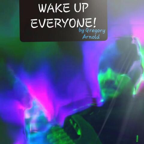 wake up everyone