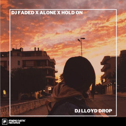 DJ Faded X Alone X Hold On
