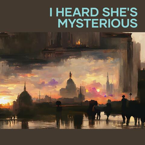 I Heard She's Mysterious