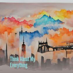 Think About My Everything