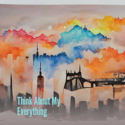 Think About My Everything