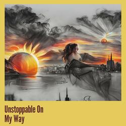 Unstoppable on My Way