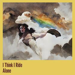 I Think I Ride Alone