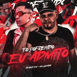To Sofrendo Eu Admito