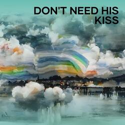 Don't Need His Kiss