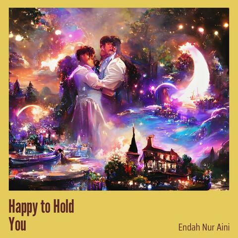 Happy to Hold You