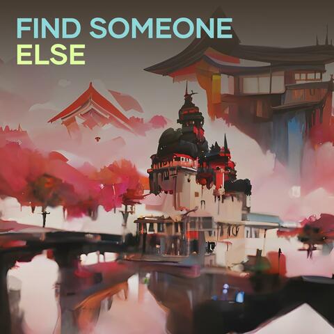 Find Someone Else