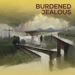 Burdened Jealous