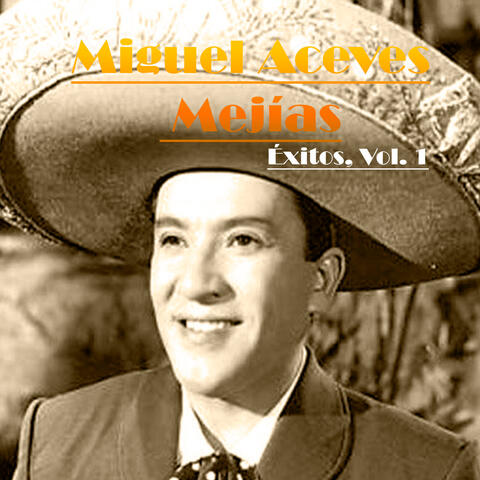 Miguel Aceves Mejías-Éxitos, Vol. 1