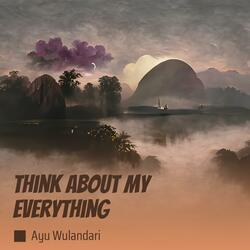Think About My Everything
