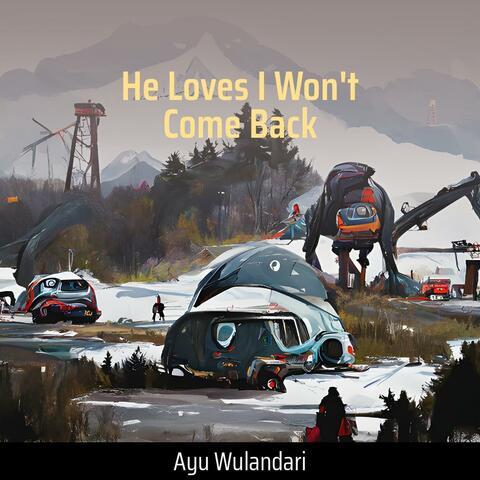 He Loves I Won't Come Back