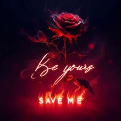 Be Yours Save Me