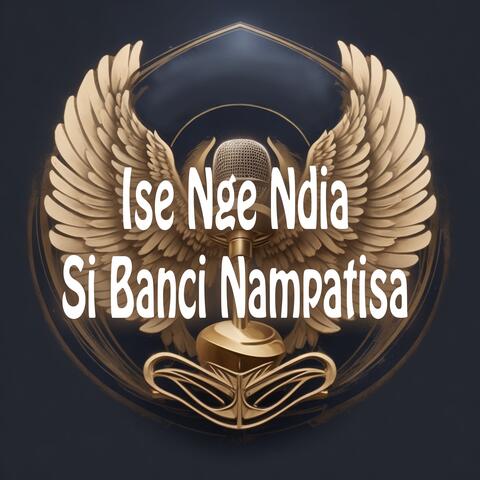 Ise Nge Ndia Si Banci Nampatisa