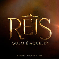 Reis: Quem É Aquele?