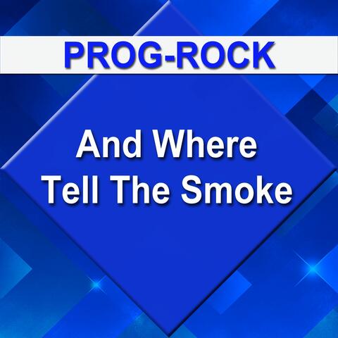 And Where Tell The Smoke